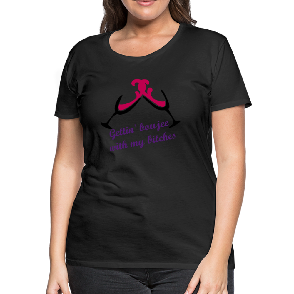 Gettin' Boujee With My Bitches | Women’s Premium T-Shirt - black