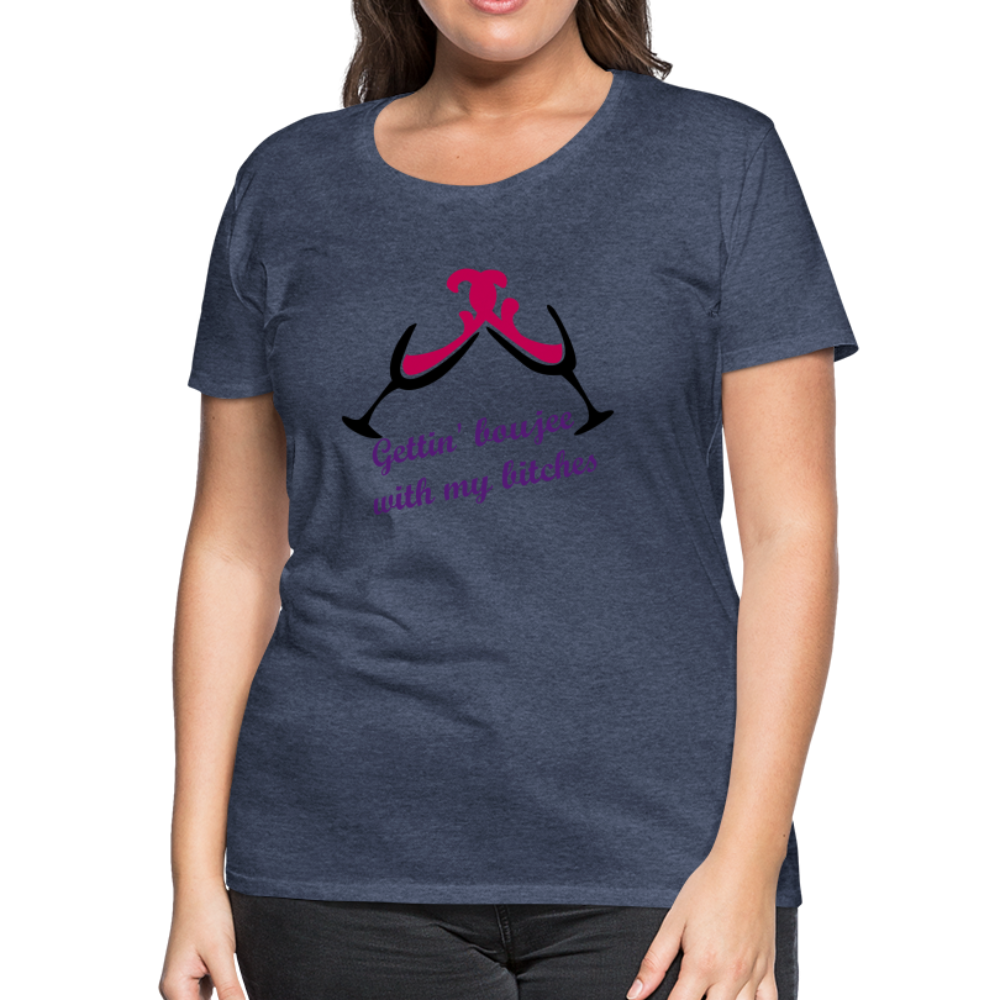 Gettin' Boujee With My Bitches | Women’s Premium T-Shirt - heather blue