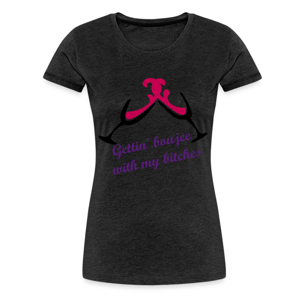 Gettin' Boujee With My Bitches | Women’s Premium T-Shirt - charcoal grey