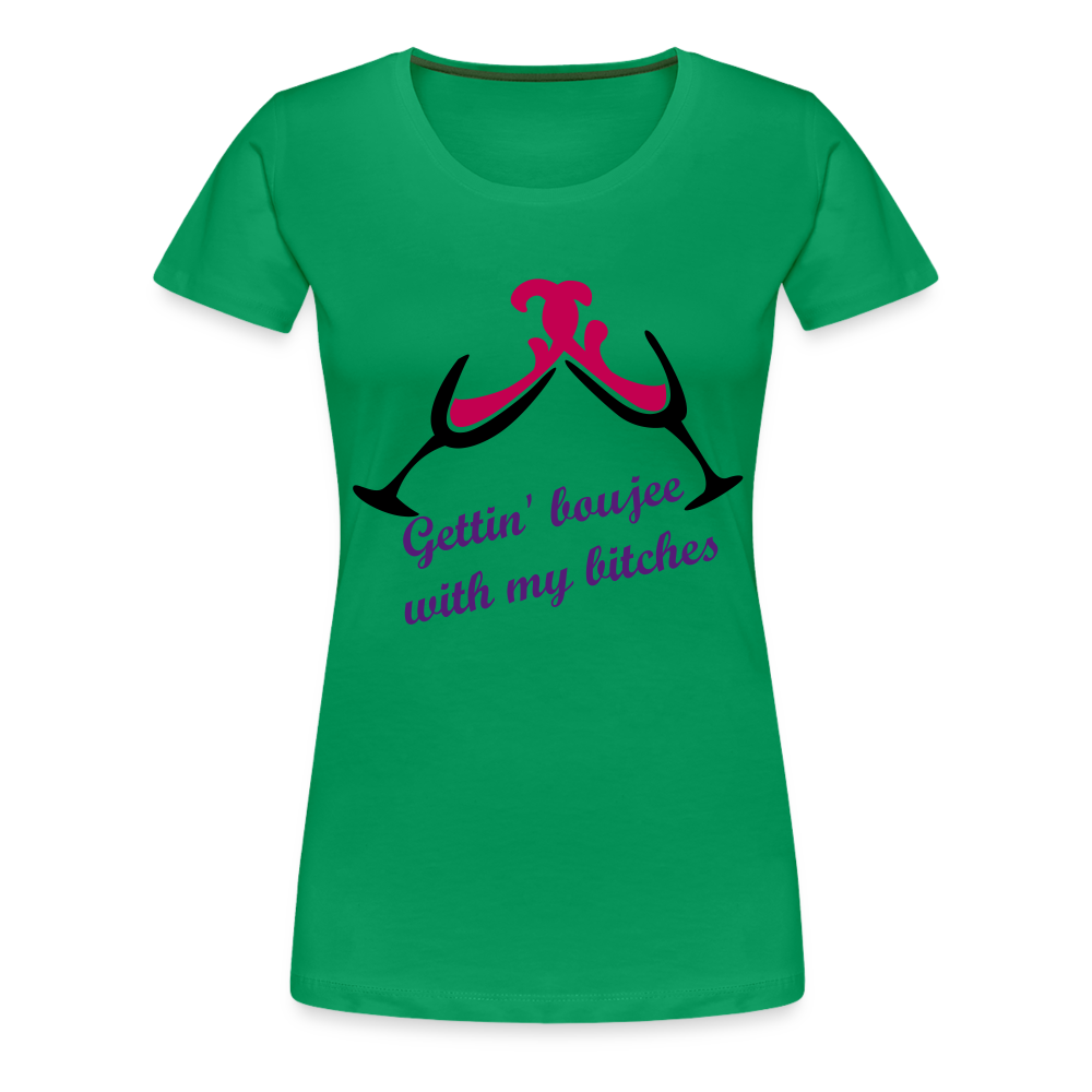 Gettin' Boujee With My Bitches | Women’s Premium T-Shirt - kelly green