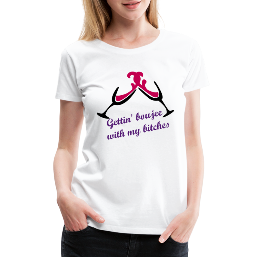 Gettin' Boujee With My Bitches | Women’s Premium T-Shirt - white