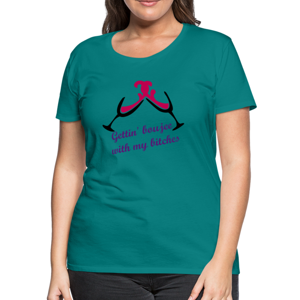 Gettin' Boujee With My Bitches | Women’s Premium T-Shirt - teal